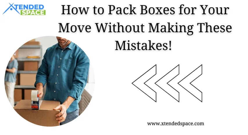 How to Pack Boxes for Your Move Without Making These Mistakes!