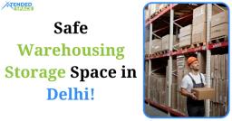 Safe Warehousing Storage Space in Delhi!