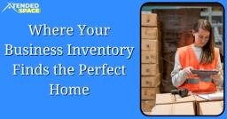 Where Your Business Inventory Finds the Perfect Home!